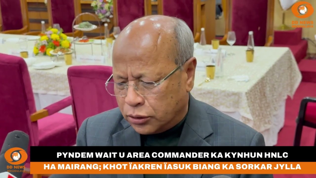 PYNDEM WAIT U AREA COMMANDER KA KYNHUN HNLC HA MAIRANG; KHOT ÏAKREN ÏASUK BIANG KA SORKAR JYLLA