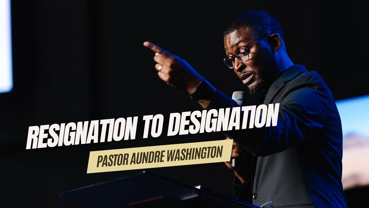 Resignation To Designation // Pastor Aundre Washington  -  Concord Church