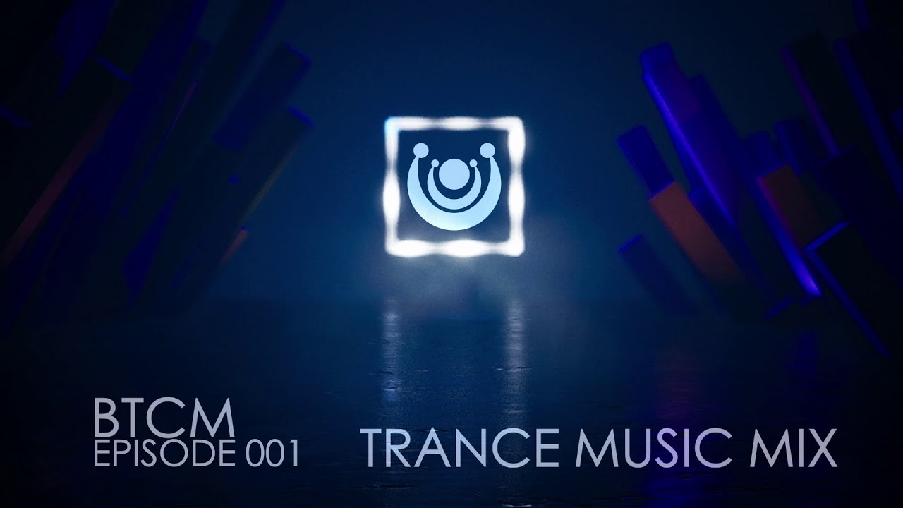 Trance Music Mix - BTCM Episode 001 #biggesttrancecommunity