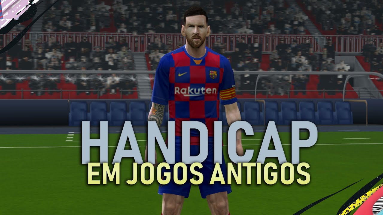 EXISTE HANDICAP EM JOGOS ANTIGOS?