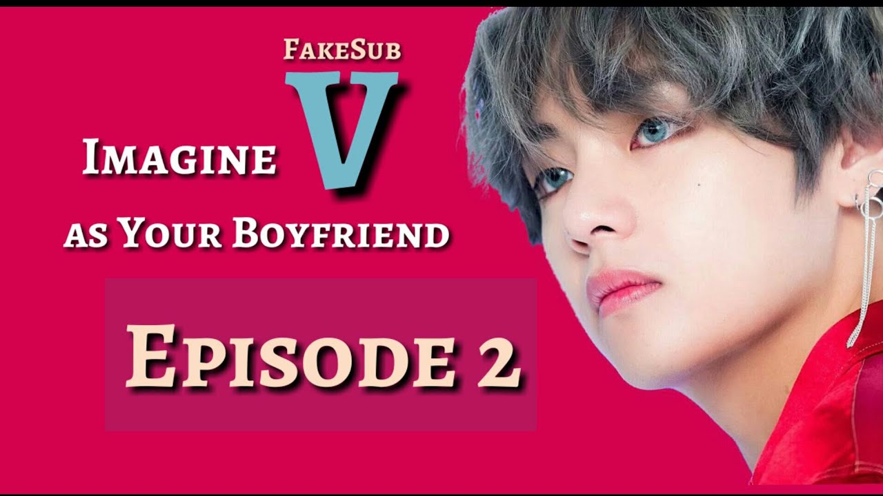 [FakeSub] [BTS imagine] Taehyung (V) as your boyfriend | Episode 2