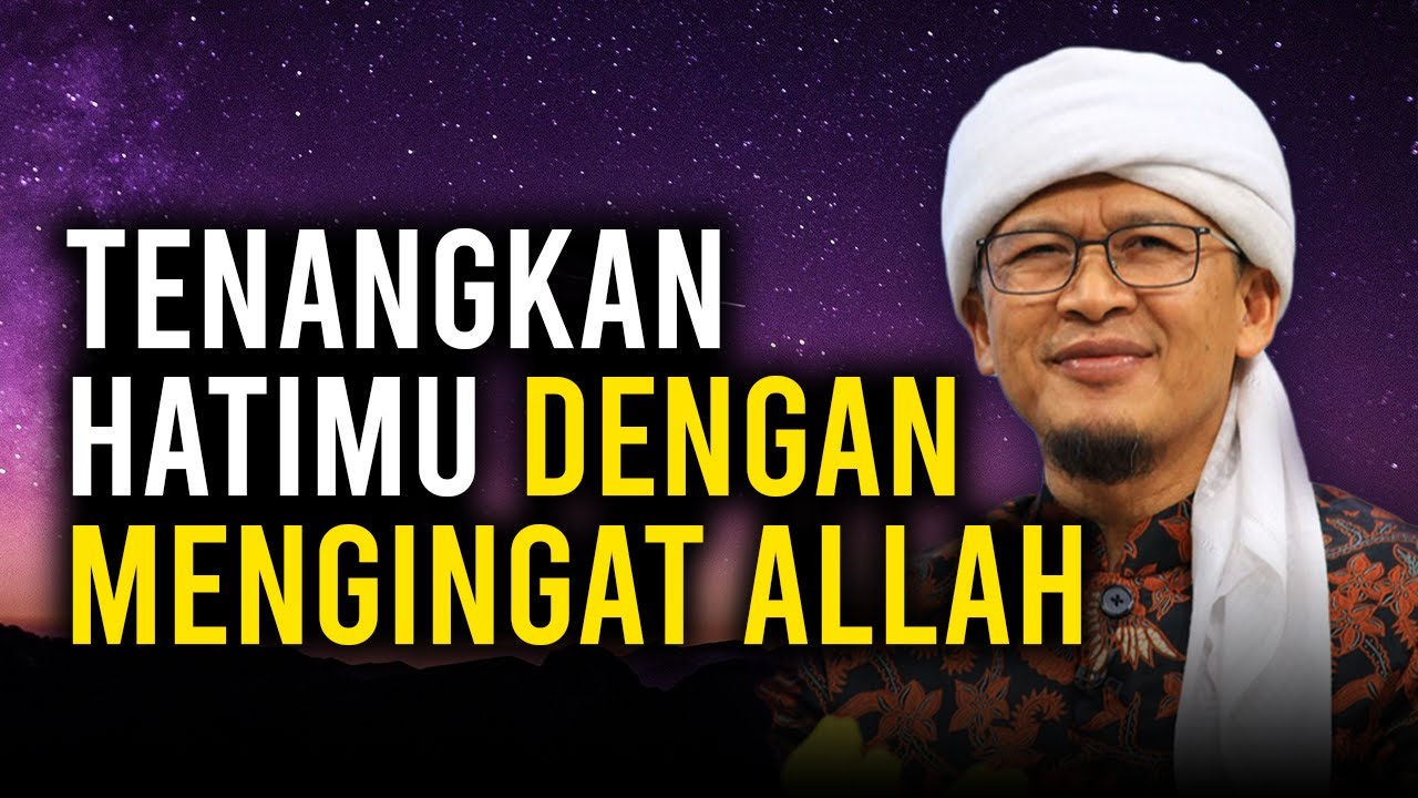 TENANGKAN HATIMU DENGAN MENGINGAT ALLAH