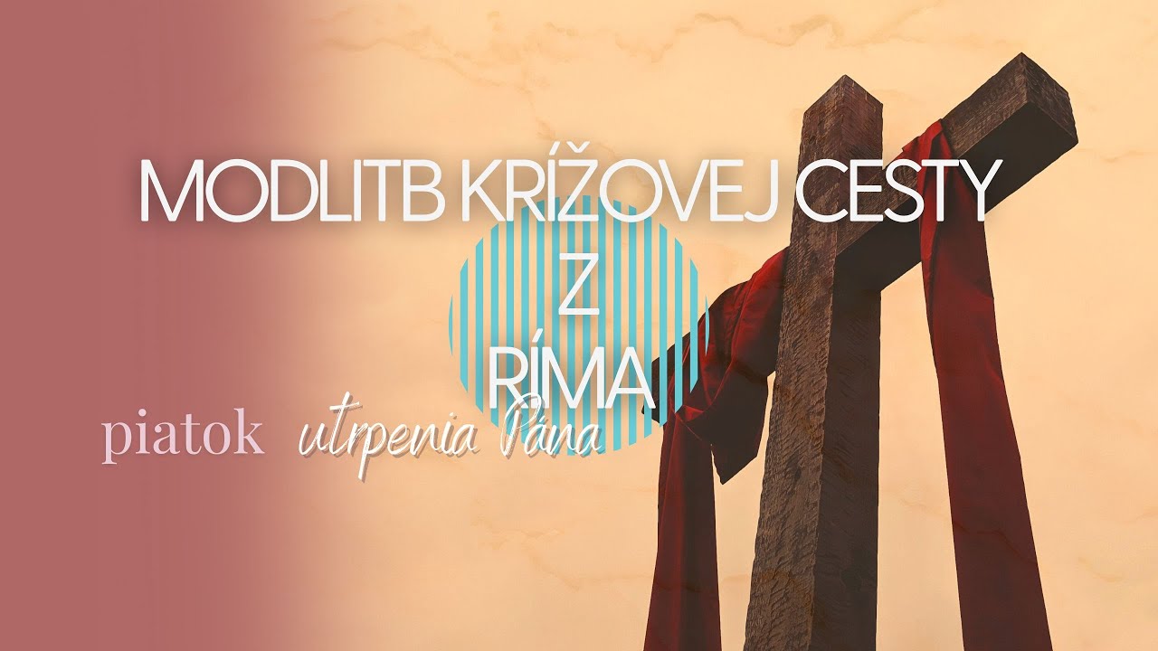 PRIAMY PRENOS MODLITBY KRÍŽOVEJ CESTY Z RÍMA – Piatok 18. 4. 2025