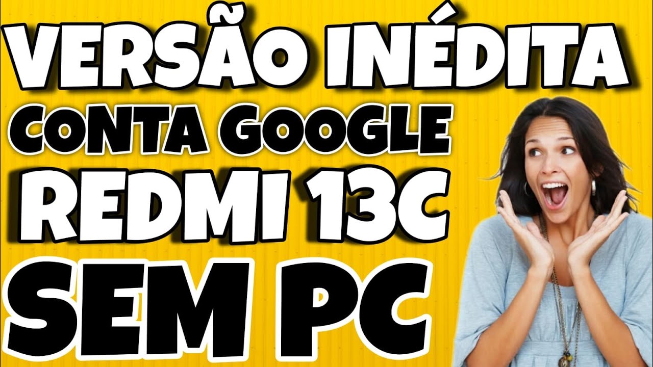 DESBLOQUEIO CONTA GOOGLE REDMI 13C ANDROID 14 SEM PC MIUI 14