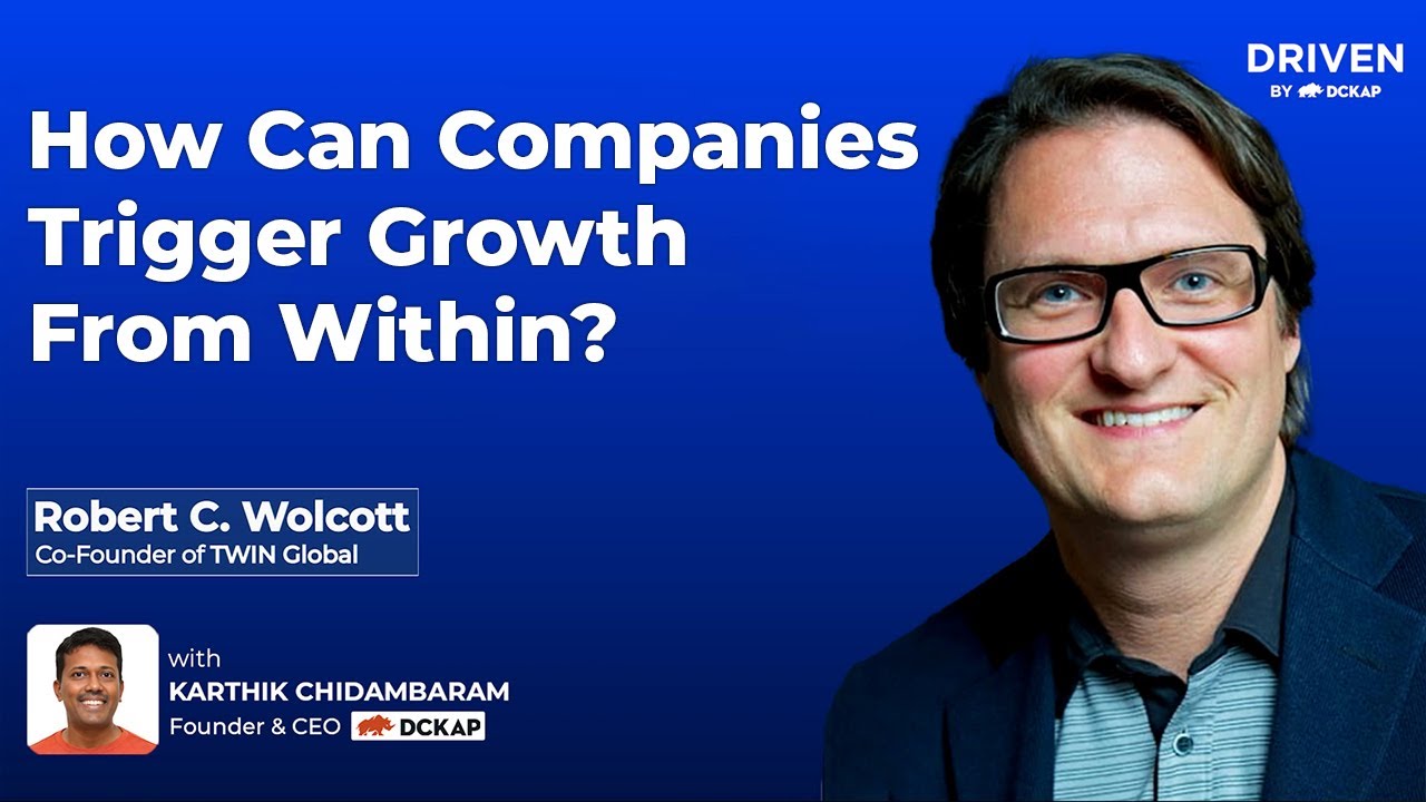 How Companies Can Trigger Growth From Within | Robert C. Wolcott on the Driven By DCKAP Podcast