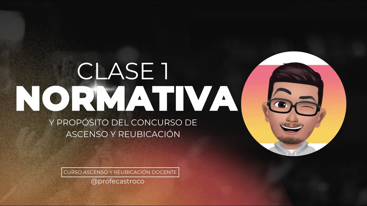 Clase 1: Marco Normativo y Prop&oacute;sito del Concurso de Ascenso y Reubicaci&oacute;n Docente 2025