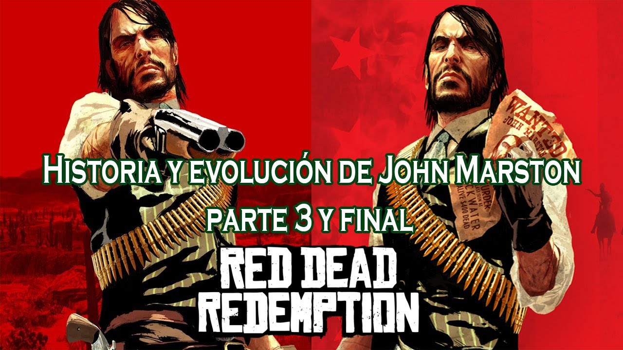Historia y Evolución de John Marston parte 3 Final: Historia de Red Dead Redemption
