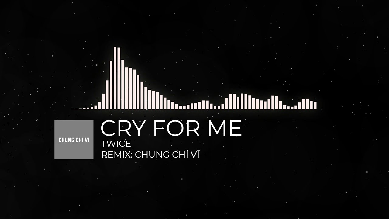 TWICE - 'CRY FOR ME' - Sad Version - REMIX: CHUNG CHÍ VĨ