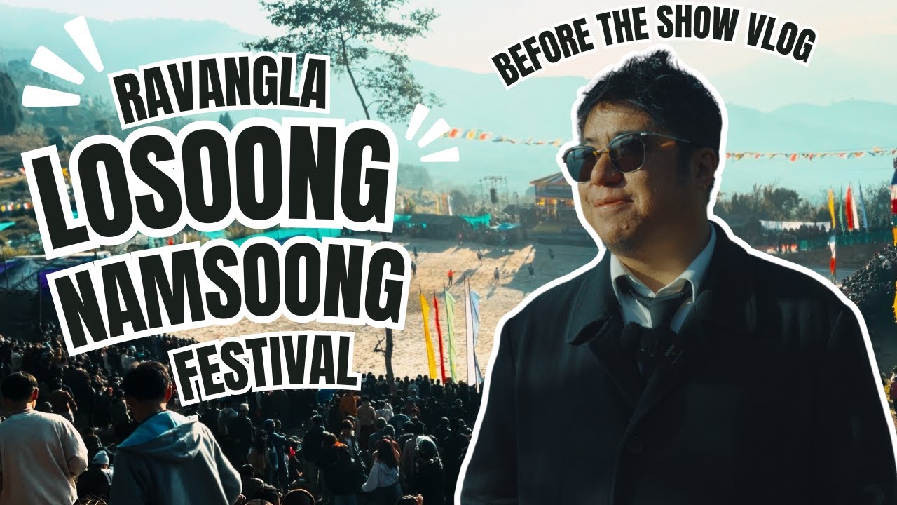 RAVANGLA - LOSOONG NAMSOONG FESTIVAL - BEFORE THE SHOW VLOG - ANMOL GURUNG
