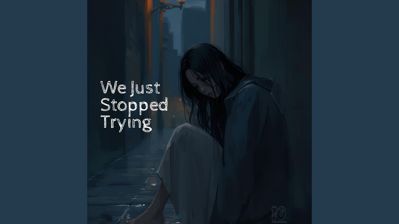 We Just Stopped Trying