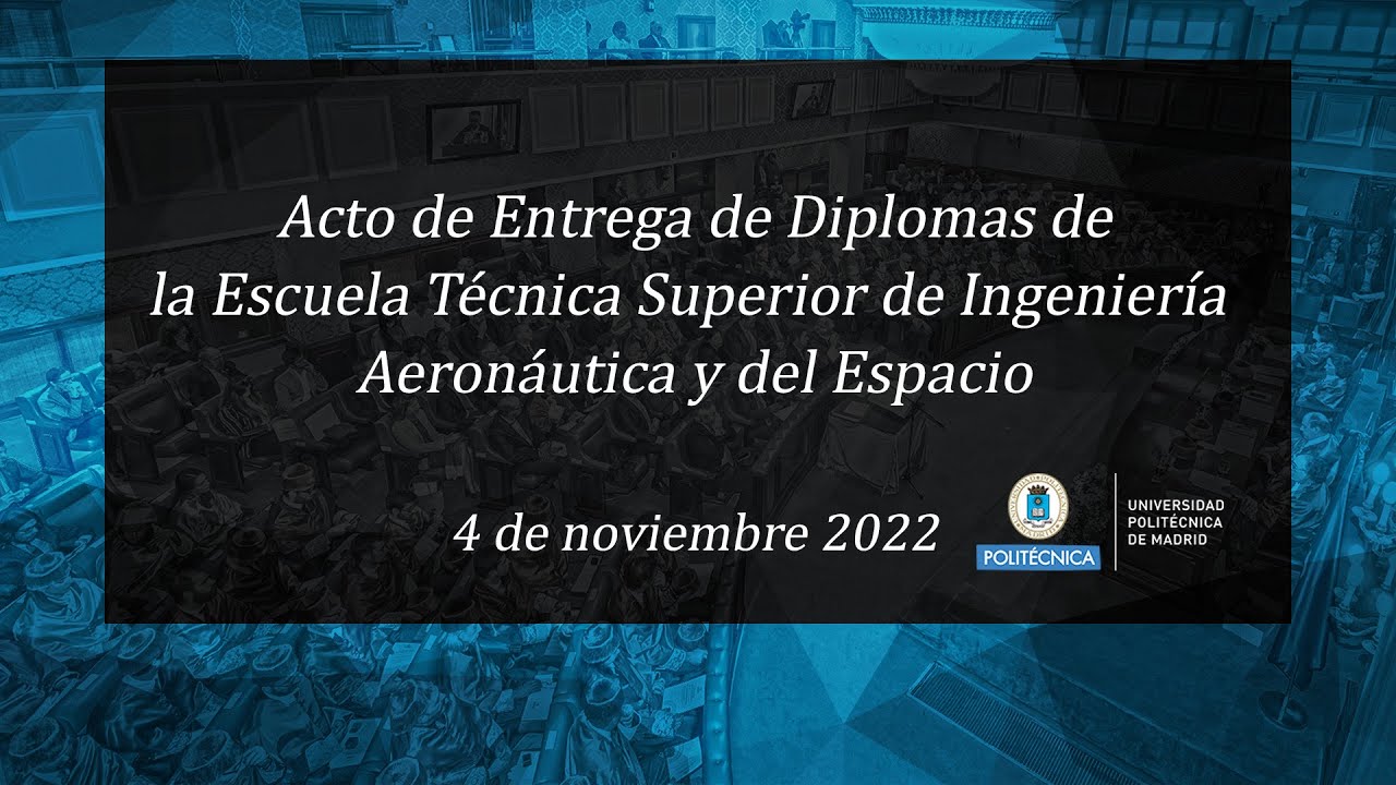 Acto Académico de Entrega de Diplomas de la ETSI Aeronáutica y del Espacio 2022