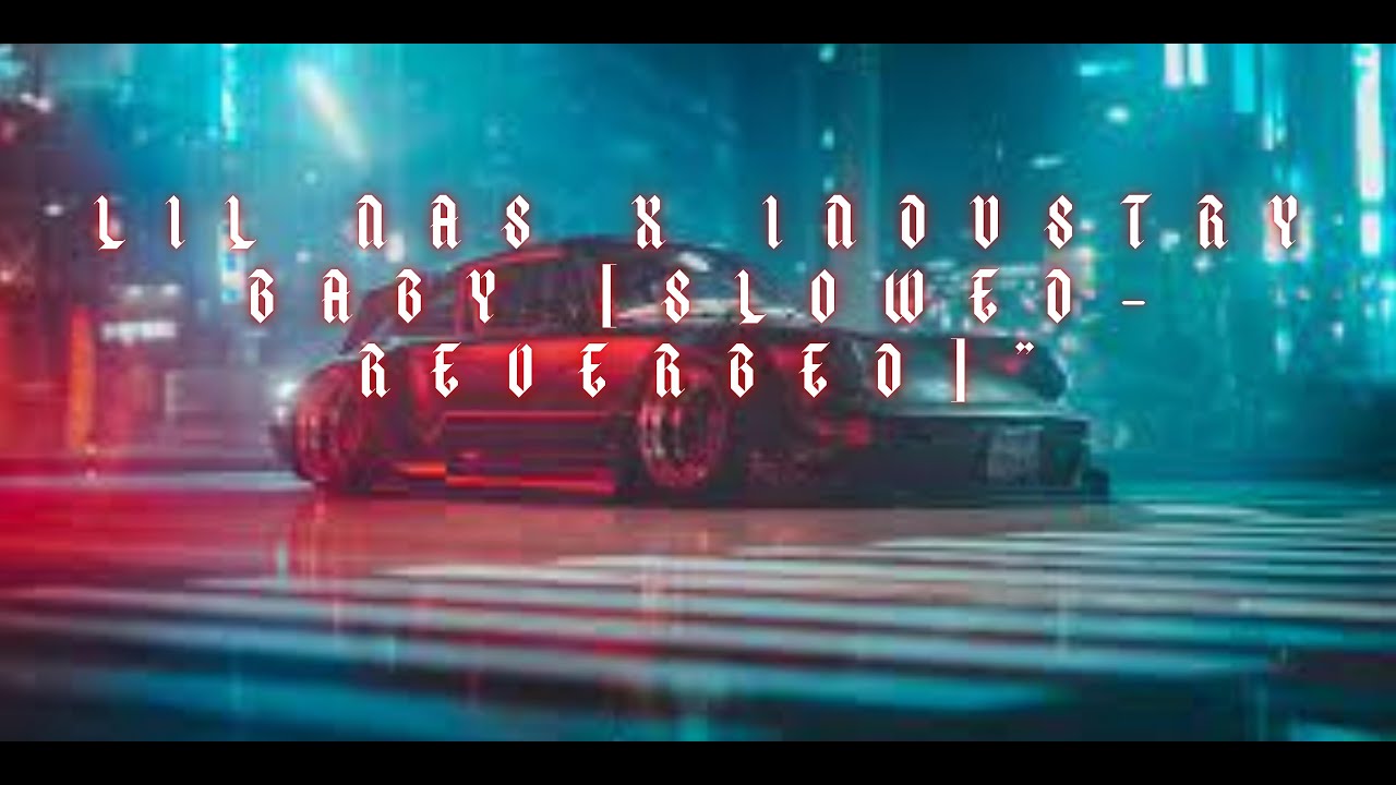 Lil Nas X Industry Baby [Slowed-Reverbed]  