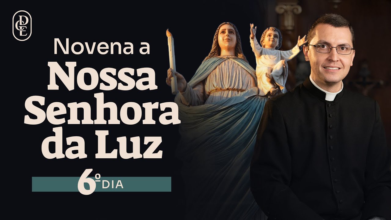 6º dia - Novena a Nossa Senhora da Luz