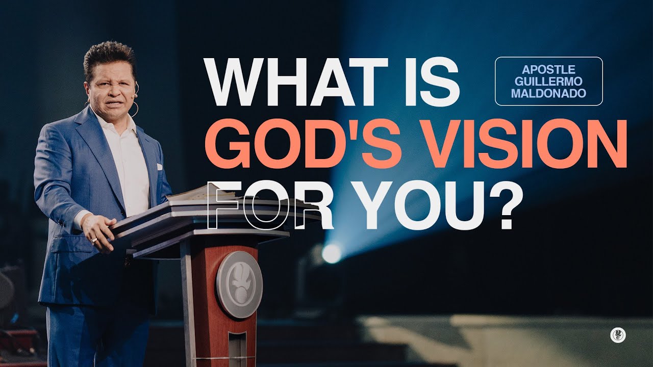 WHAT IS GOD'S VISION FOR YOUR LIFE? (Sermon) | Guillermo Maldonado
