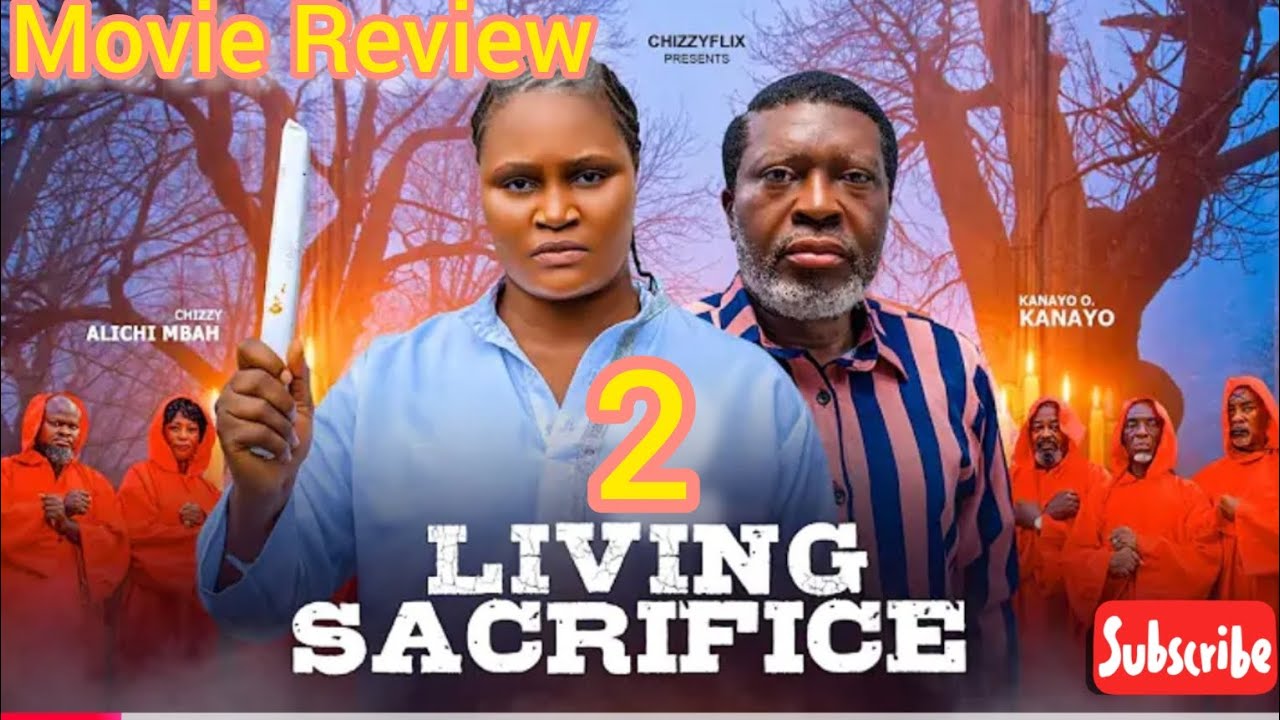 LIVING SACRIFICE 2 FULL MOVIE REVIEW  KANAYO O KANAYO,CHIZZY ALICHI MBAH 2026 LATEST NOLLYWOOD MOVIE
