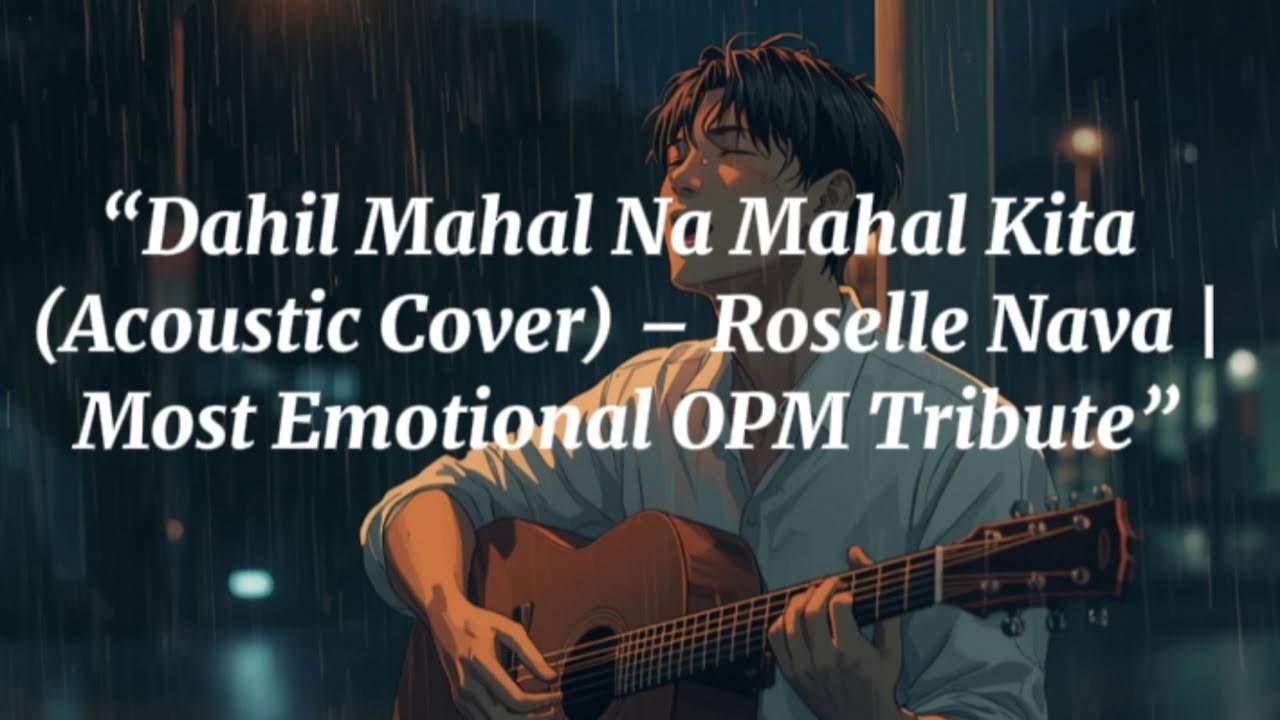 “Dahil Mahal Na Mahal Kita (Acoustic Cover) – Roselle Nava | Most Emotional OPM Tribute”