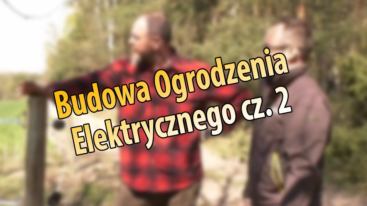 #62 Cz. 2 Budowa Ogrodzenia Elektrycznego