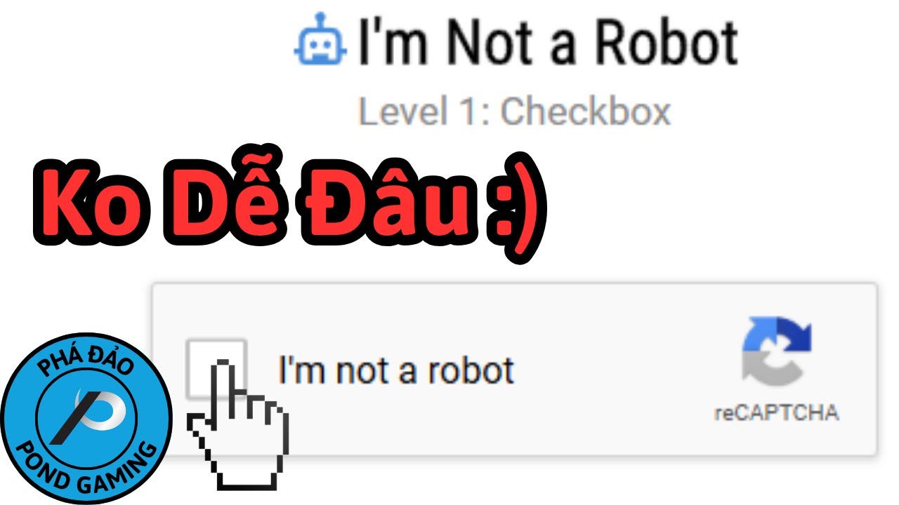 Tôi Phá Đảo CAPTCHA (I'm Not A Robot)
