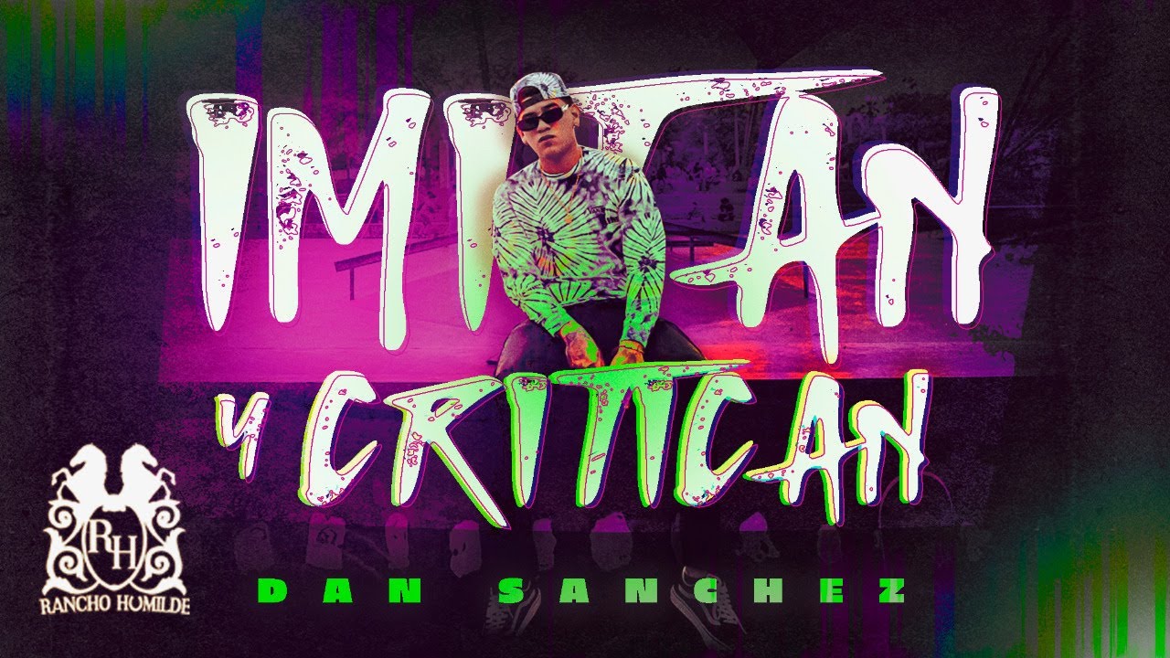 Dan Sanchez - Imitan Y Critican [Official Video]