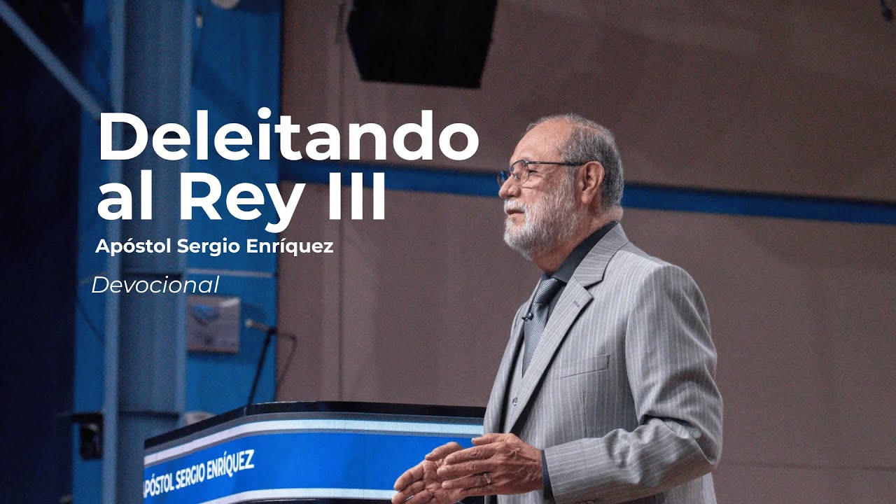 Deleitando al Rey III | Apóstol Sergio Enríquez | Primer servicio devocional