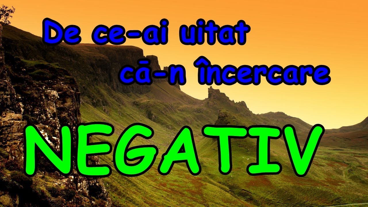 De ce-ai uitat că-n încercare - NEGATIV