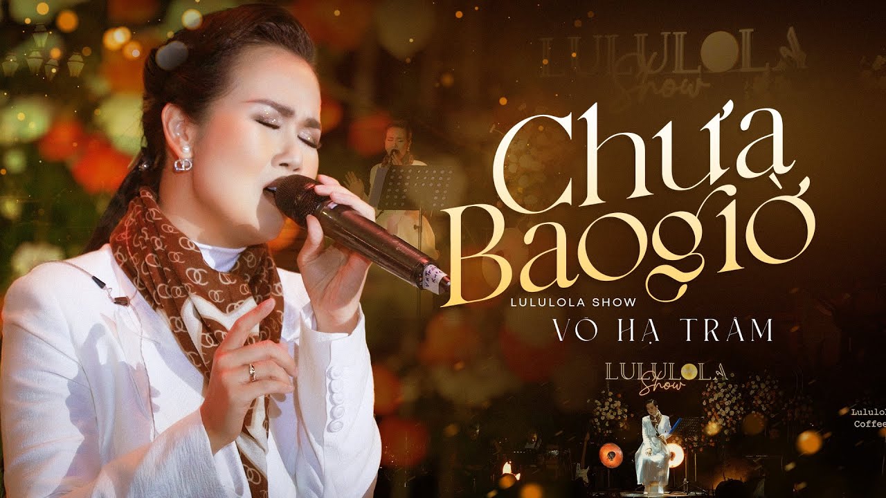 CHƯA BAO GIỜ - VÕ HẠ TRÂM live at #Lululola