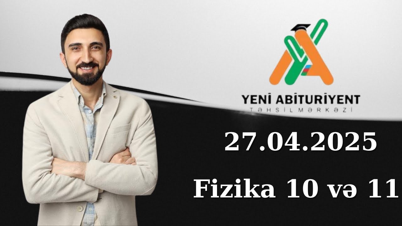 27 aprel 2025 Yeni abituriyent sınağı 10 və 11-ci sinif fizika suallarının izahı. #fizika