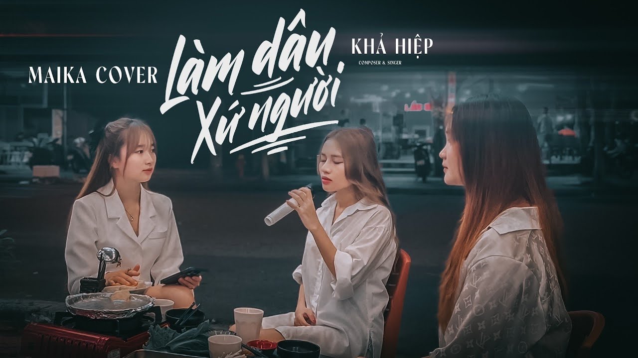 L&Agrave;M D&Acirc;U XỨ NGƯỜI - KHẢ HIỆP | Mai Ka Cover - L&agrave;m D&acirc;u Ở Nơi Xứ Người, L&uacute;c Kh&oacute;c Hay Cười Biết San Sẻ..
