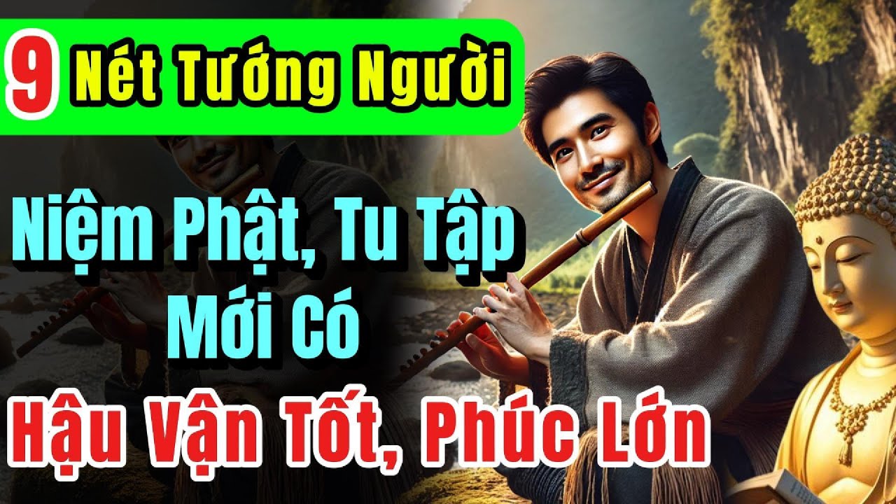 9 nét tướng của người niệm Phật, Tu Tập mới có, hậu vận tốt, phúc lớn | Nhân Quả Phật Pháp