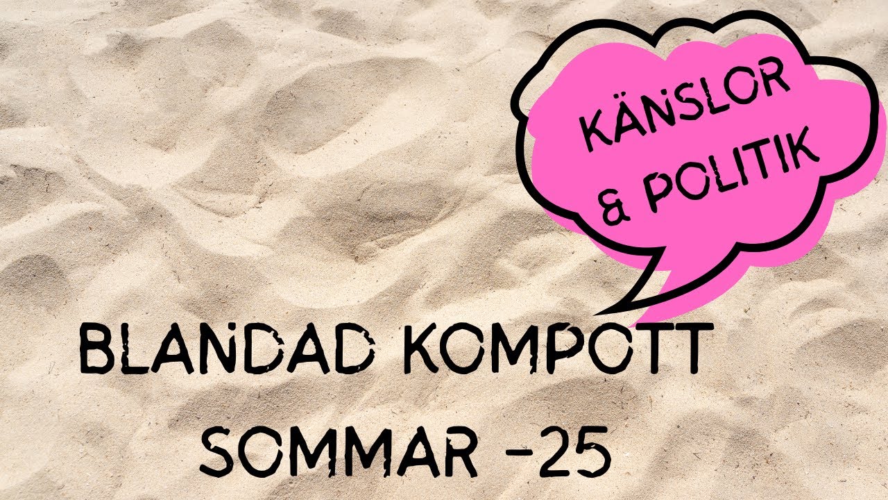 KÄNSLOR & POLITIK - BLANDAD KOMPOTT SOMMAR -25