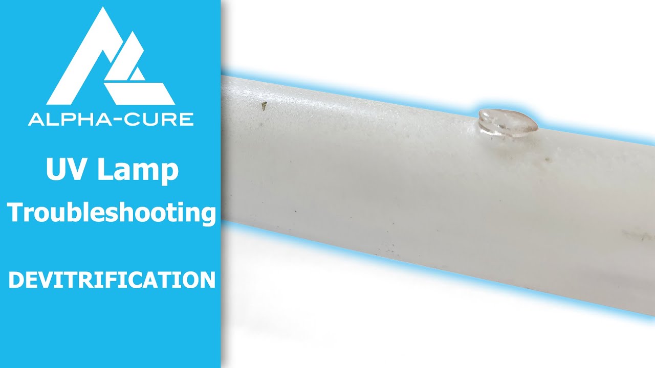 UV Lamp Devitrification | Alpha-Cure Troubleshooting