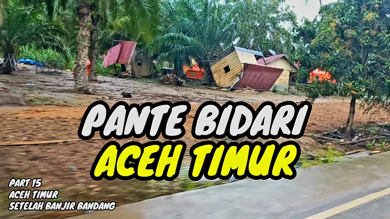 Hancur Lebur Kondisi Pante Bidari Aceh Timur Setelah Banjir Bandang 