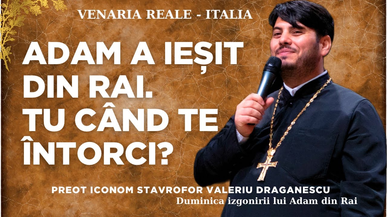 ✨Adam a ieșit din Rai. Tu când te întorci? Predica Pr. Iconom Stavrofor Valeriu Draganescu 
