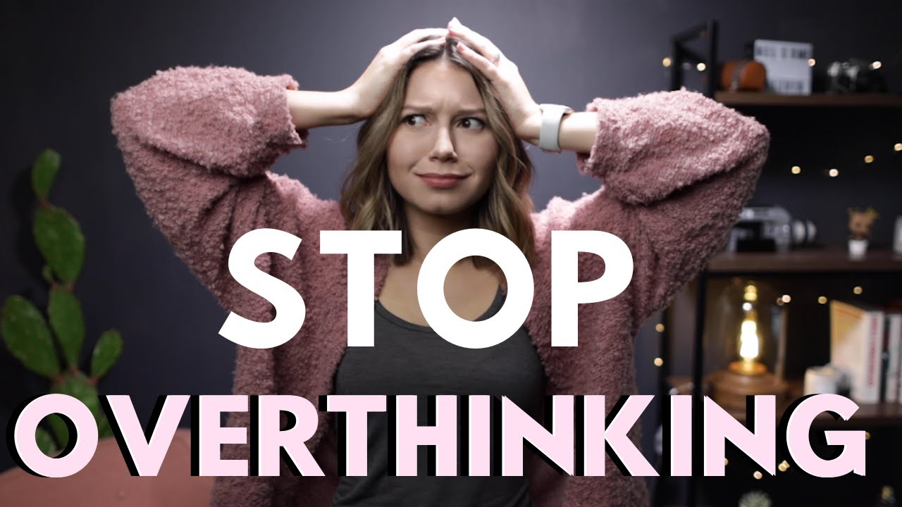 How To Stop Overthinking.