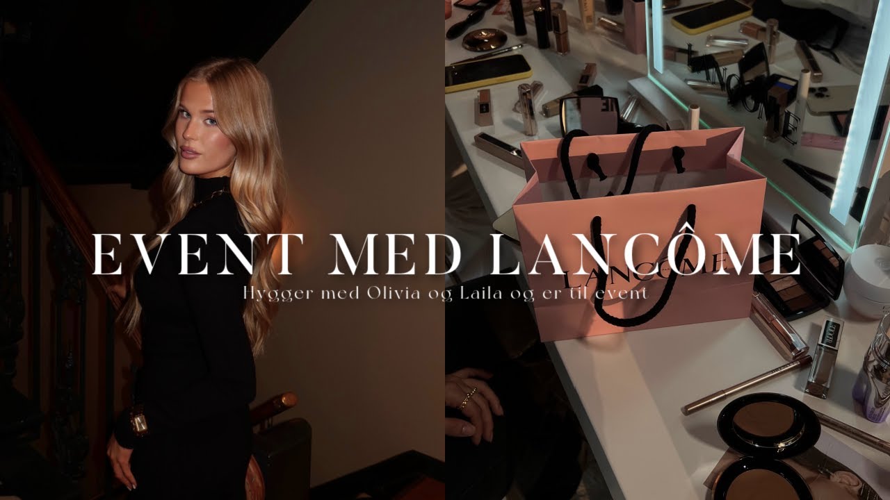 Vlog⎜Makeup masterclass med Lancòme og hygger med Laila & Oli