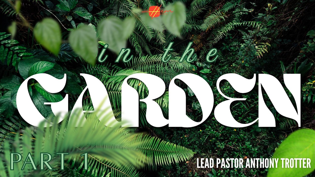 In The Garden Part 1 // The Hem Church Pasadena // Pastor Trotter
