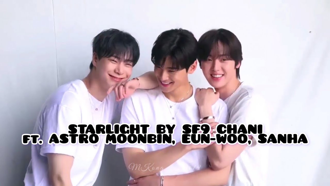 [FMV] STARLIGHT(그리움) - SF9 CHANI(찬희) ft ASTRO(아스트로) BINWOOSAN(빈우산)