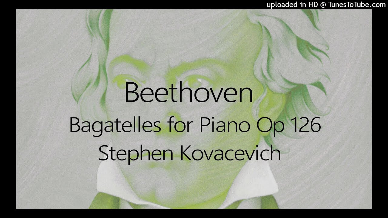 Beethoven: Bagatelles Op 126 ~ Stephen Kovacevich