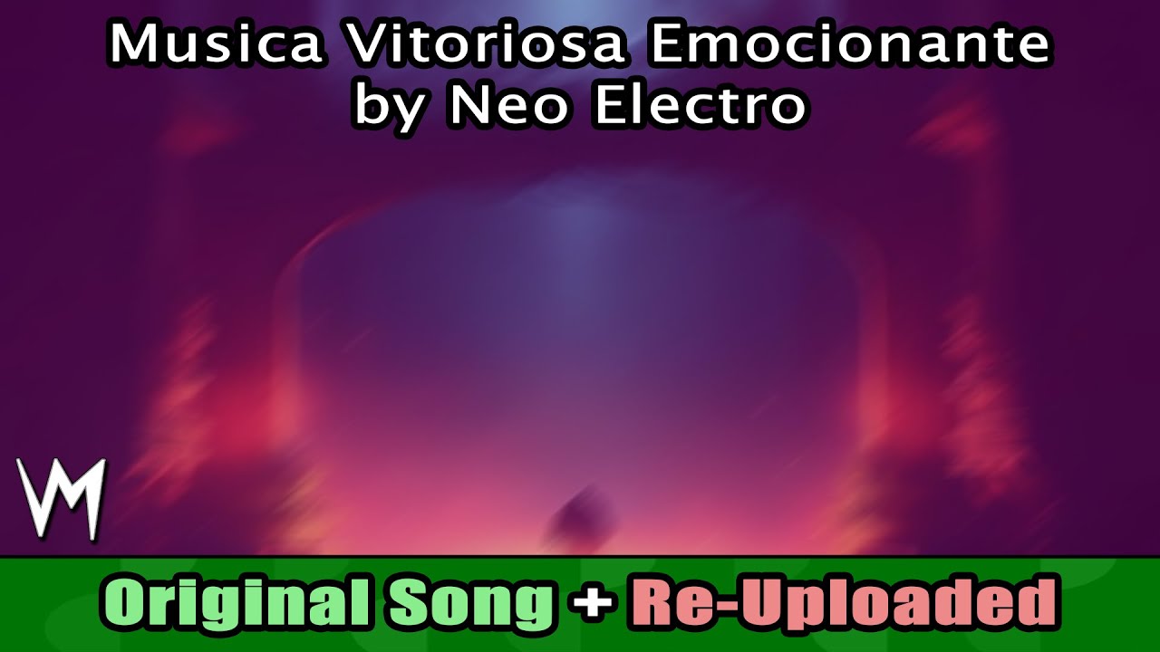 Musica Vitoriosa Emocionante by Neo Electro (Original Song) | Re-Uploaded