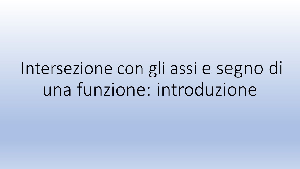 Intersezione con gli assi e segno di una funzione