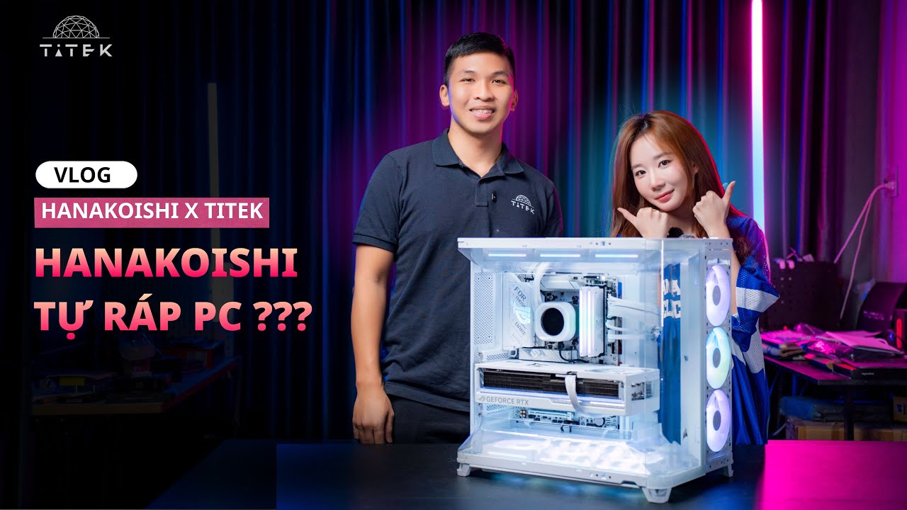 Titek x Hanakoishi - Nữ streamer xinh đẹp v&agrave; chiếc PC m&agrave; c&ocirc; ấy tự r&aacute;p