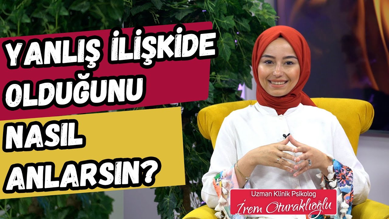 İlişkinizin Yanlış Olduğunu mu Düşünüyorsunuz? | Psikolog İrem Oturaklıoğlu
