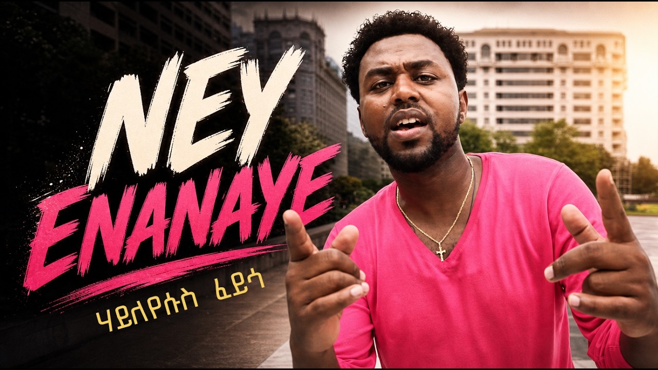 Ney Enanaye- Hayleyesus Feyssa (HaylePa) Official Video