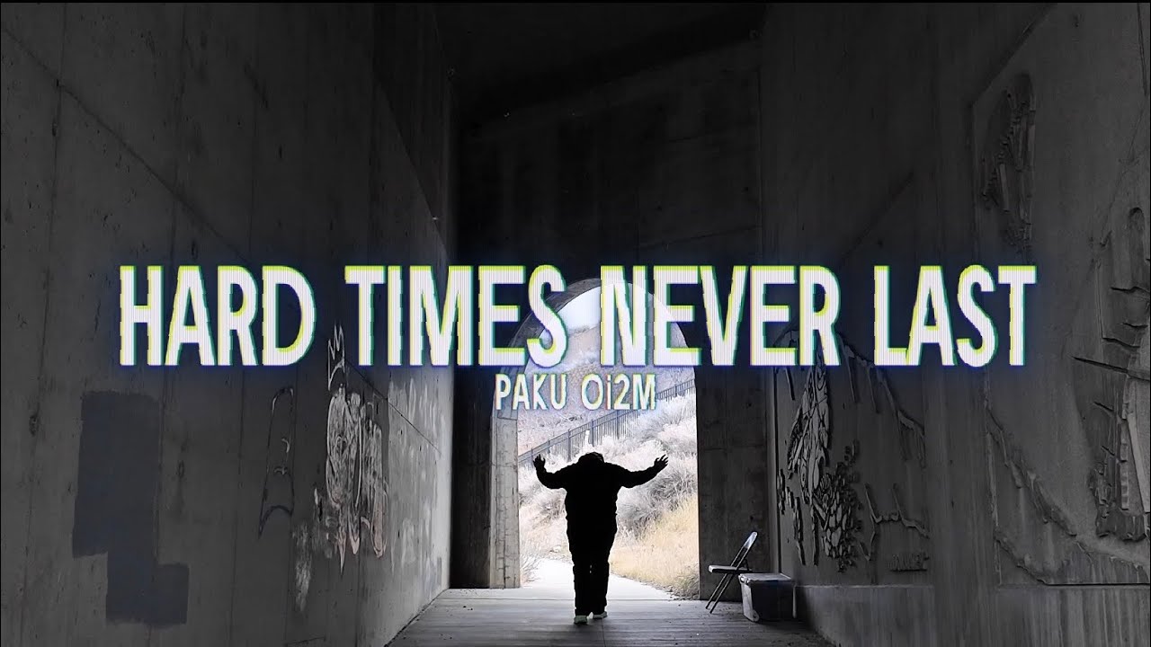 Hard Times Never Last - Paku Oi2M
