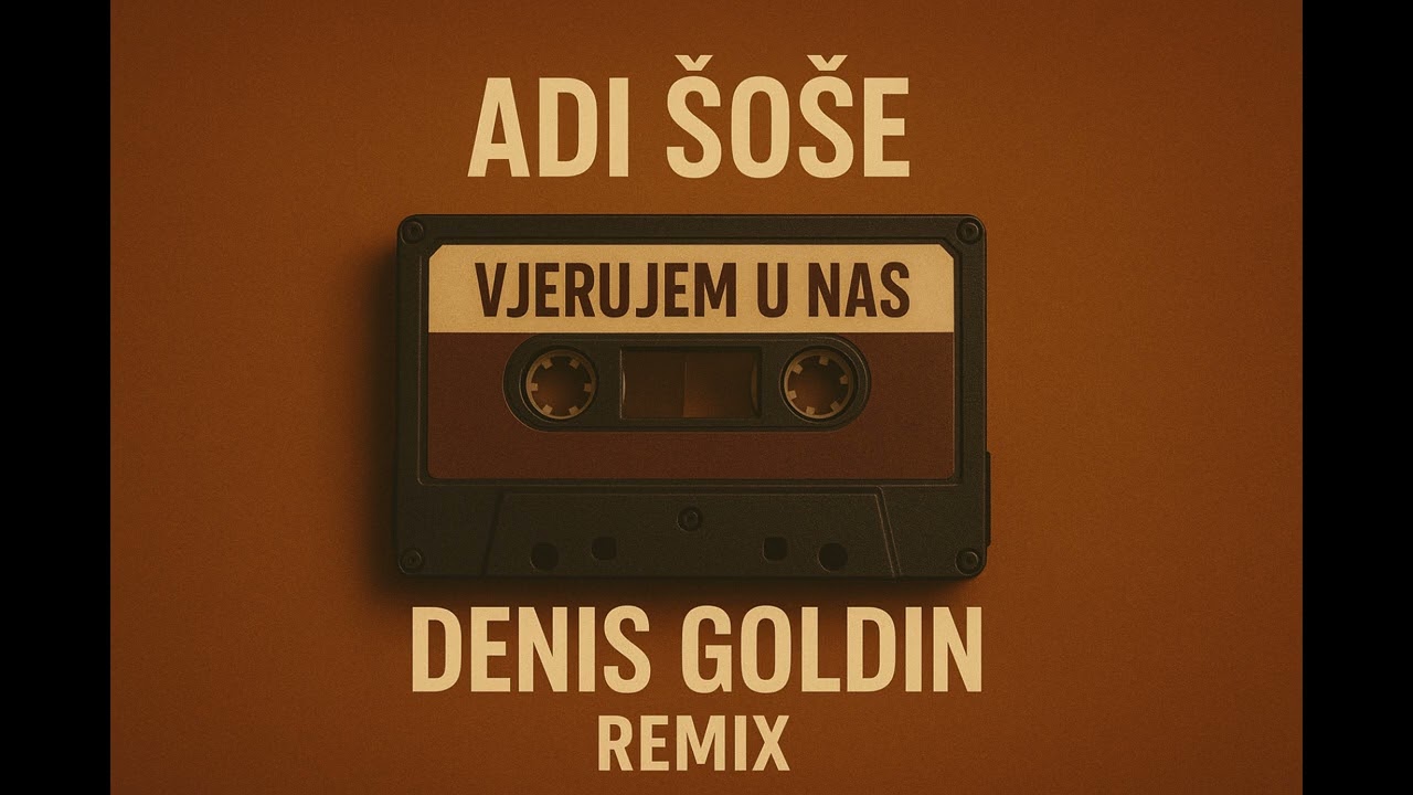 Adi &Scaron;o&scaron;e - Vjerujem u nas (Remix by Denis Goldin)