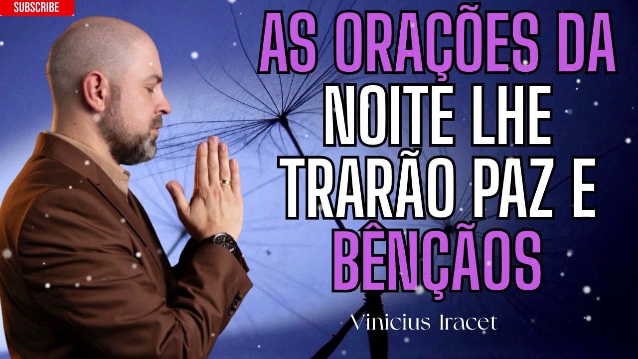ORAÇÃO DA NOITE para que NÃO HAJA FALTA DE NADA e uma vida feliz - Vinicius Iracet