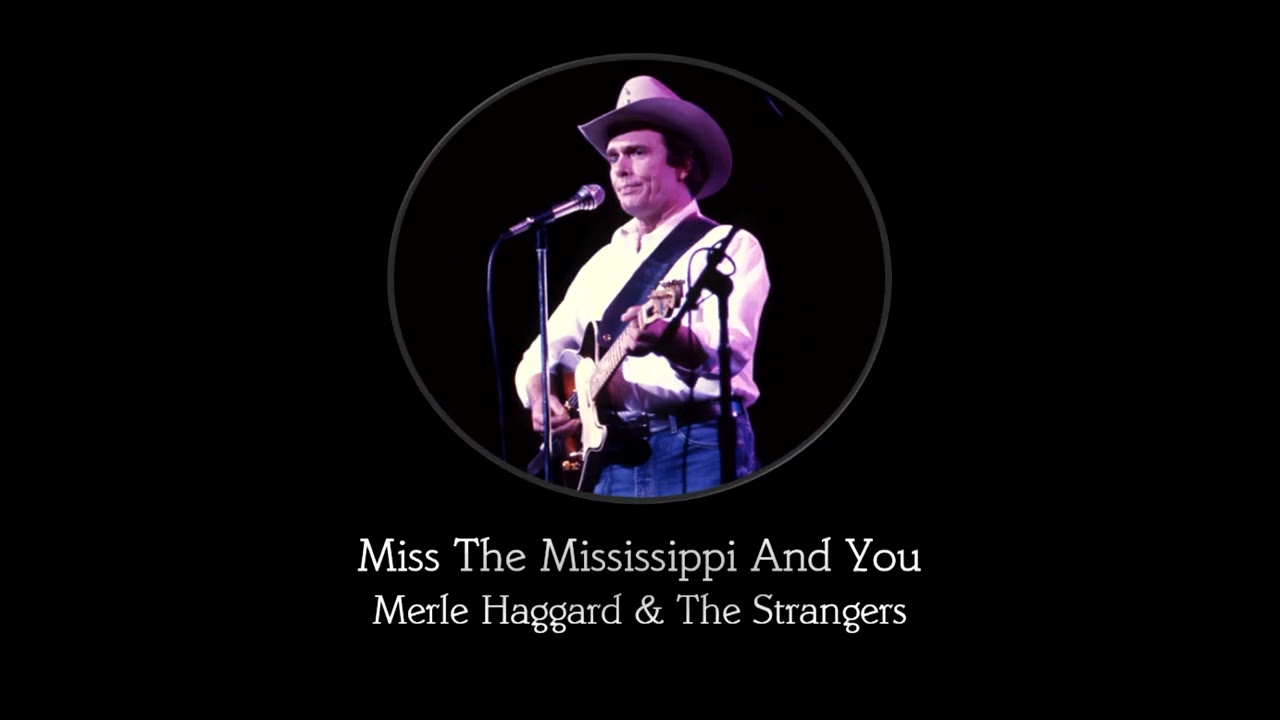 Miss The Mississippi And You - Merle Haggard & The Strangers