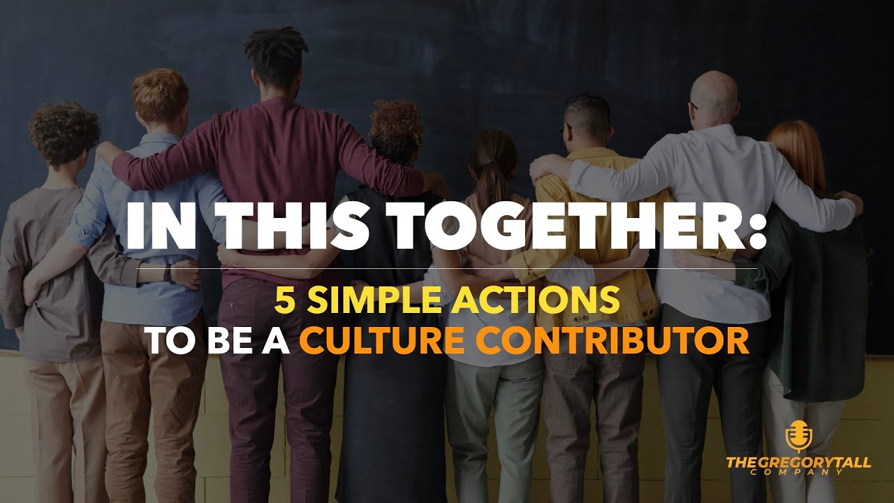 In This Together: 5 Simple Actions To Be A Culture Contributor