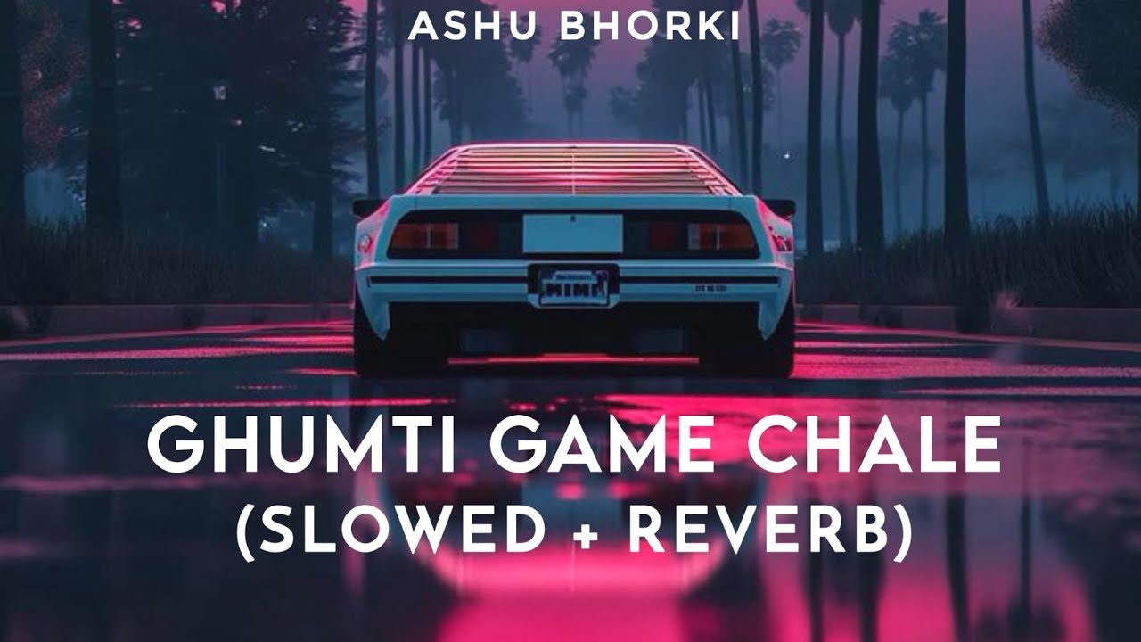 Ghumti Game Chale (Slowed & Reverb) | Vikram Sarkar | Yaar Ka Name Chale Baby Slowed and Reverb Song