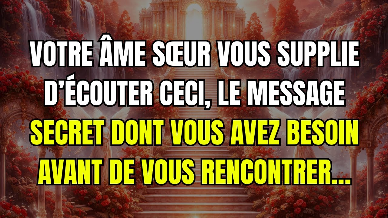 Votre âme sœur vous supplie d’écouter ceci, le message secret dont vous avez besoin avant de vous...